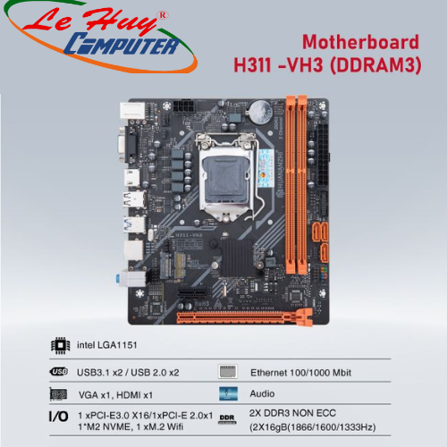 MAINBOARD HUANANZHI H311-VH3 DDRAM3 hỗ trợ RAM DDR3 1600MHz